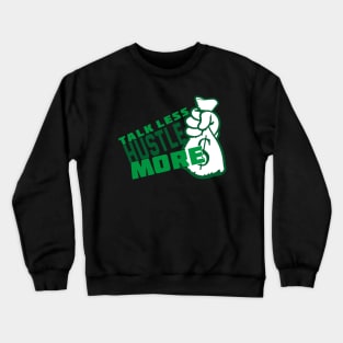 Talk Less Hustle More Crewneck Sweatshirt